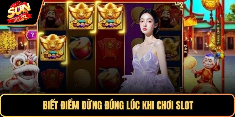 Biết điểm dừng đúng lúc khi chơi slot