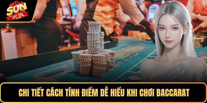 Chi tiết cách tính điểm dễ hiểu khi chơi baccarat