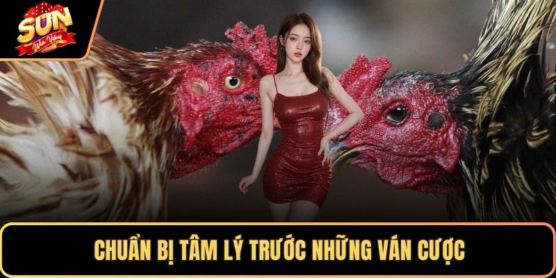 Chuẩn bị tâm lý trước những ván cược