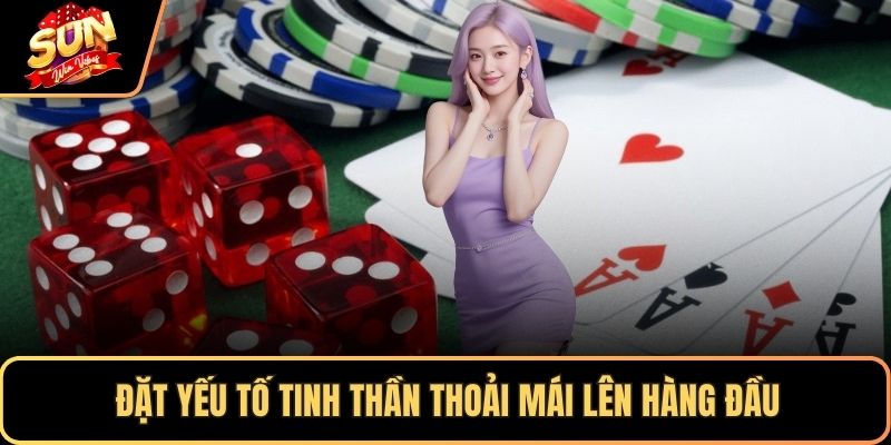 Đặt yếu tố tinh thần thoải mái lên hàng đầu