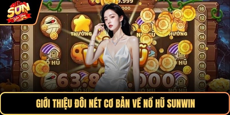 Giới thiệu đôi nét cơ bản về nổ hũ SUNWIN