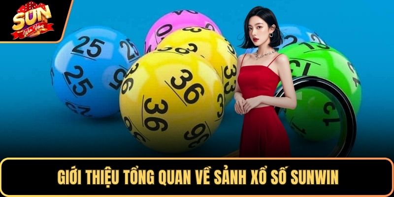 Giới thiệu tổng quan về sảnh xổ số SUNWIN