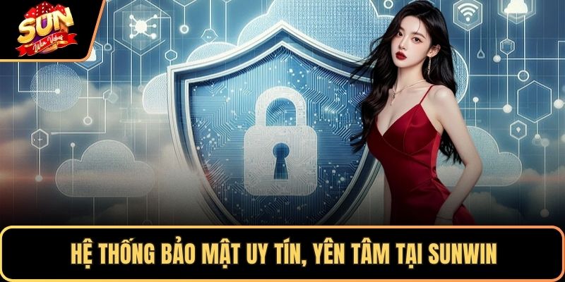 Hệ thống bảo mật uy tín, yên tâm tại SUNWIN