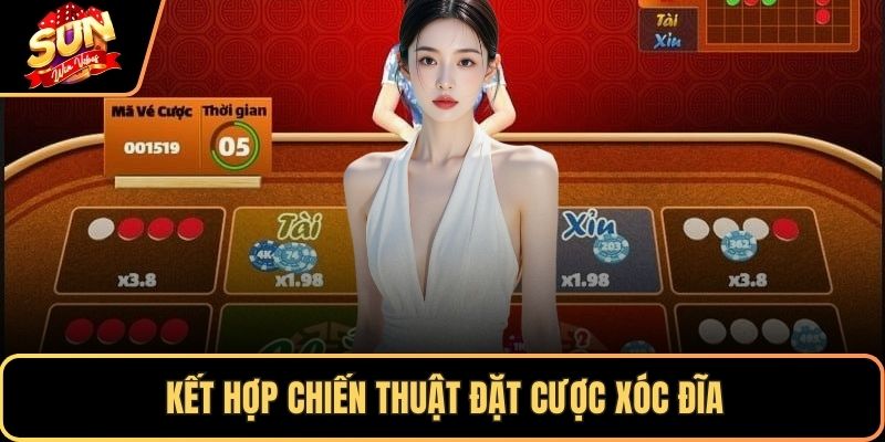 Kết hợp chiến thuật đặt cược xóc đĩa