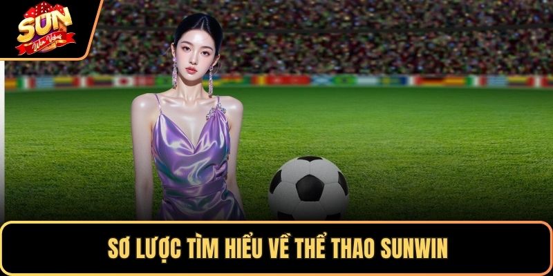 Sơ lược tìm hiểu về thể thao SUNWIN