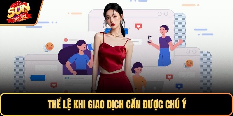 Thể lệ khi giao dịch cần được chú ý