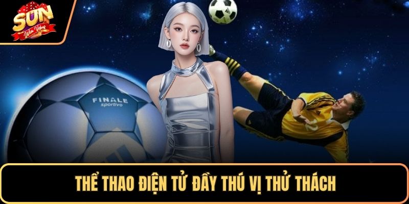 Thể thao điện tử đầy thú vị thử thách