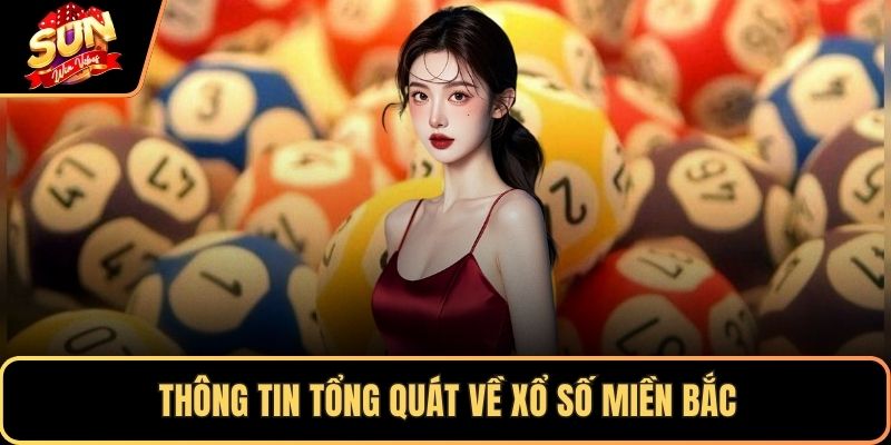 Thông tin tổng quát về xổ số miền Bắc