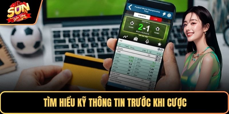 Tìm hiểu kỹ thông tin trước khi cược