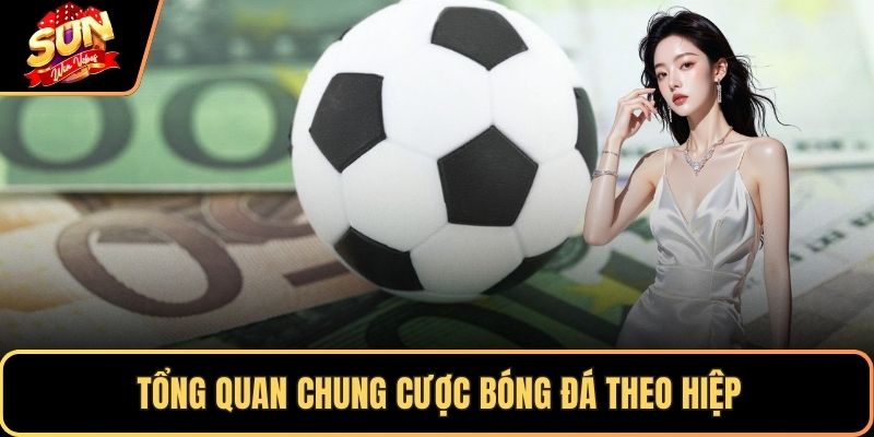 Tổng quan chung cược bóng đá theo hiệp