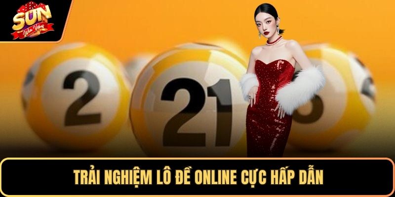 Trải nghiệm lô đề online cực hấp dẫn