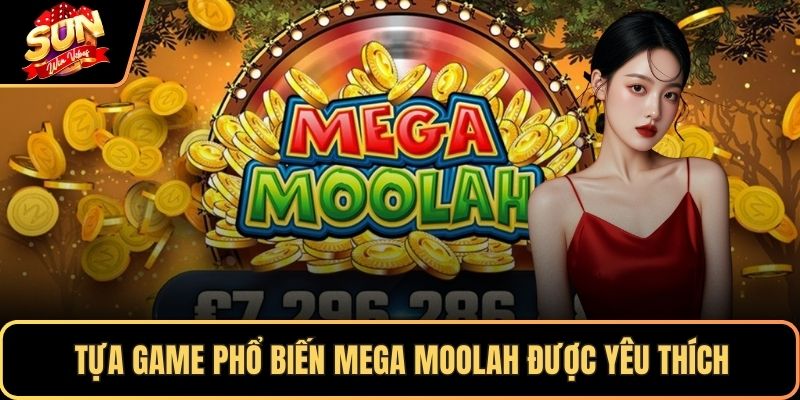 Tựa game phổ biến Mega Moolah được yêu thích
