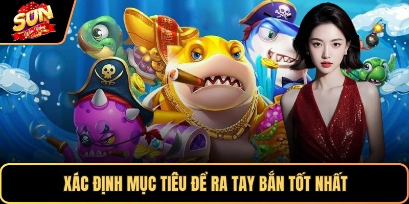 Xác định mục tiêu để ra tay bắn tốt nhất